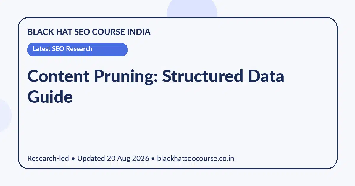 Content Pruning: Structured Data Guide Content Pruning: Structured Data Guide — Latest SEO Research visual guide
