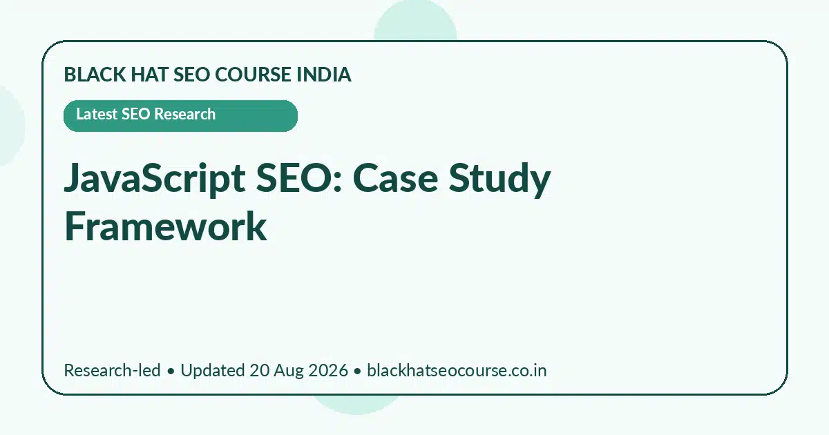 JavaScript SEO: Case Study Framework JavaScript SEO: Case Study Framework — Latest SEO Research visual guide