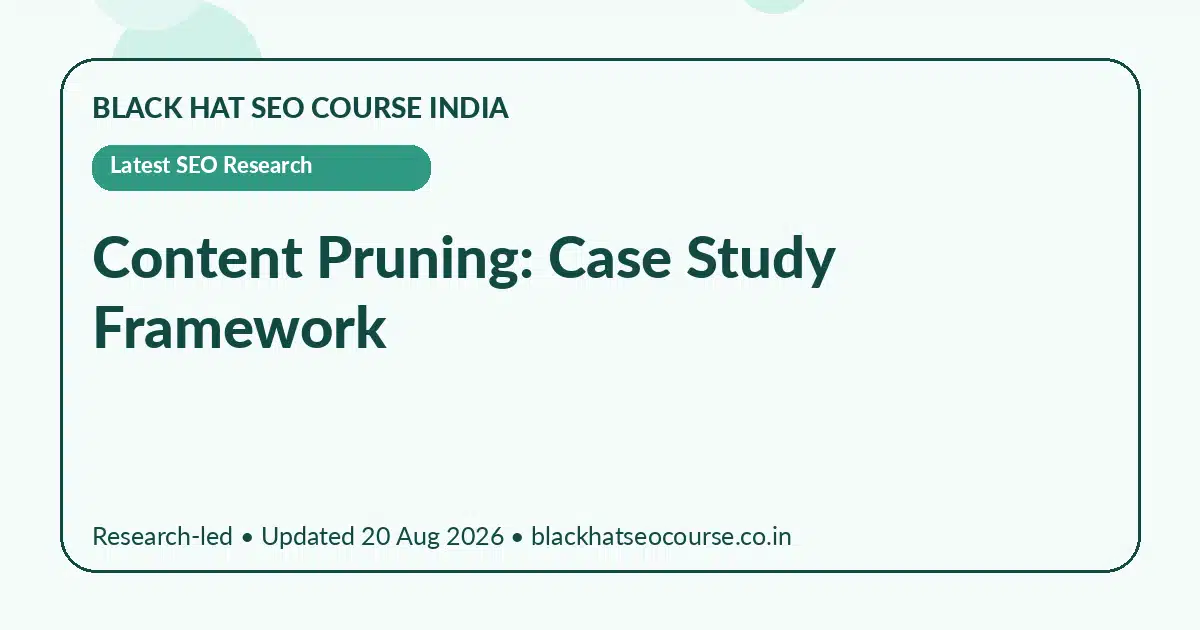 Content Pruning: Case Study Framework Content Pruning: Case Study Framework — Latest SEO Research visual guide