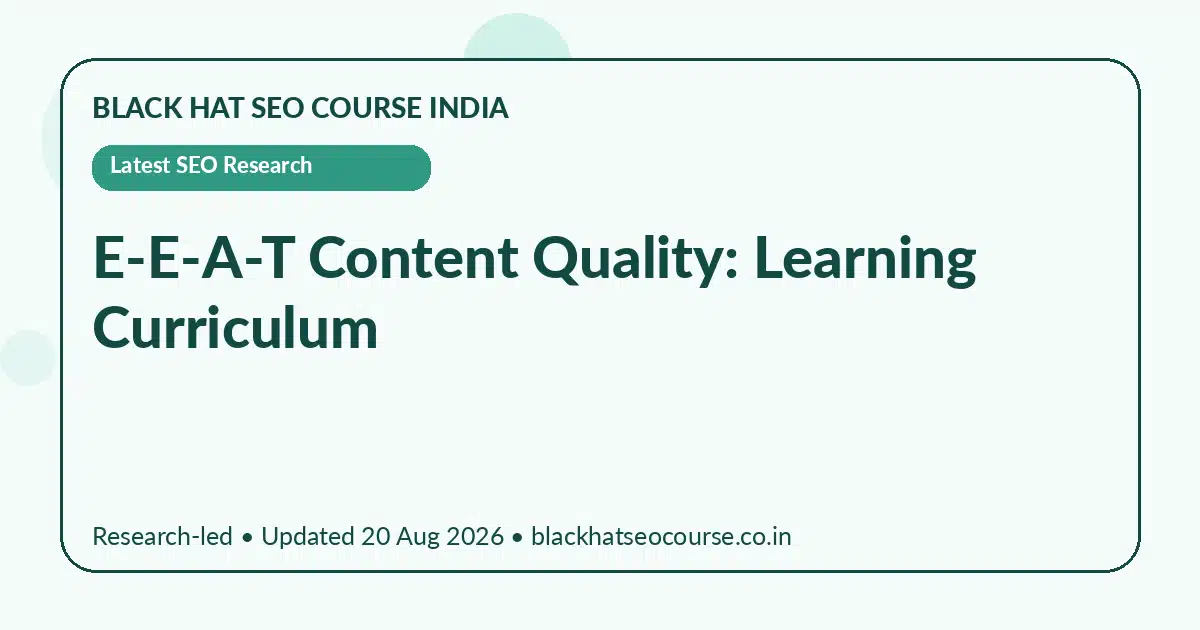 E-E-A-T Content Quality: Learning Curriculum E-E-A-T Content Quality: Learning Curriculum — Latest SEO Research visual guide