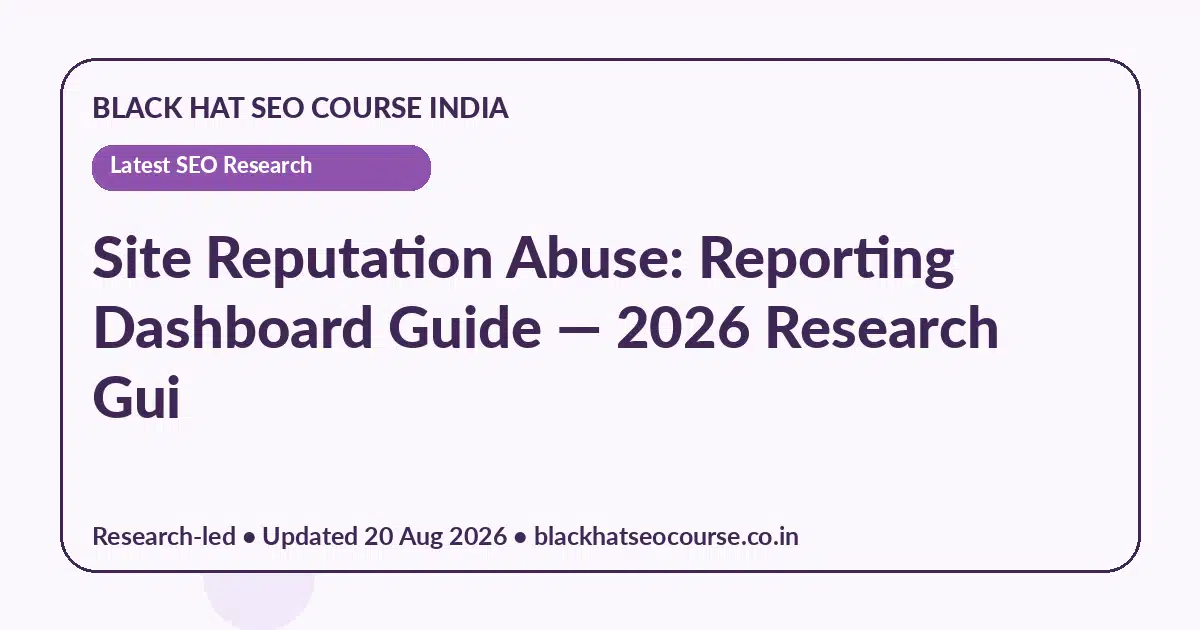 Site Reputation Abuse: Reporting Dashboard Guide Site Reputation Abuse: Reporting Dashboard Guide — Latest SEO Research visual guide