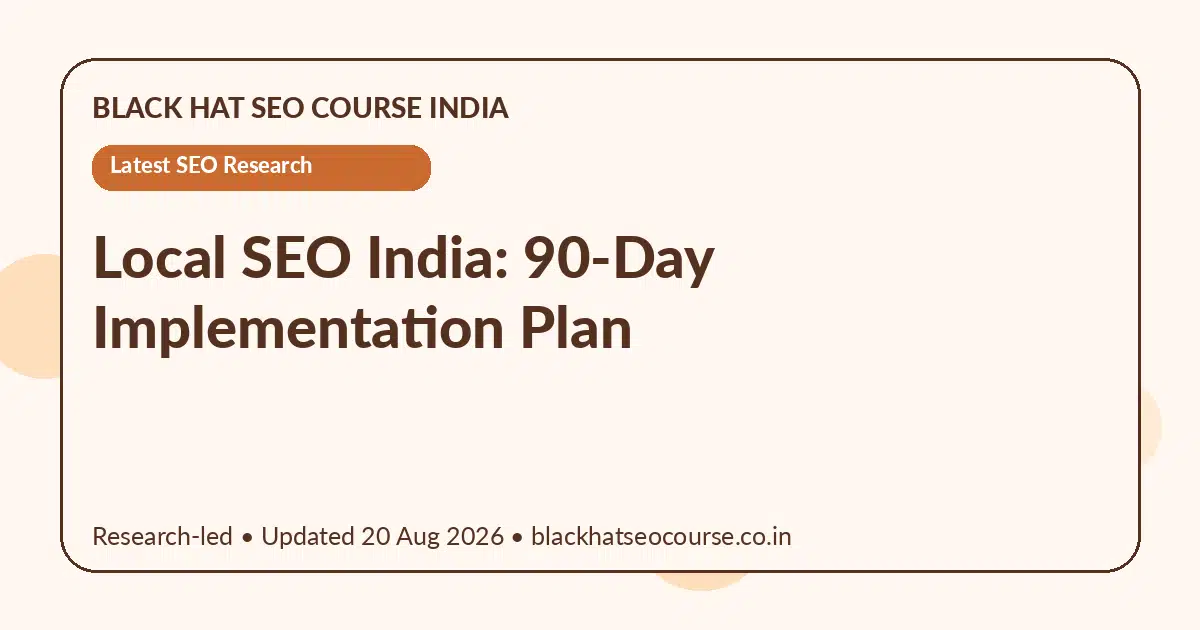 Local SEO India: 90-Day Implementation Plan Local SEO India: 90-Day Implementation Plan — Latest SEO Research visual guide
