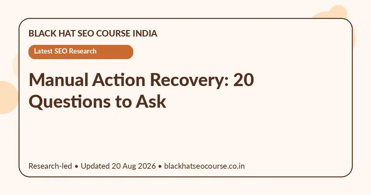 Manual Action Recovery: 20 Questions to Ask Manual Action Recovery: 20 Questions to Ask — Latest SEO Research visual guide