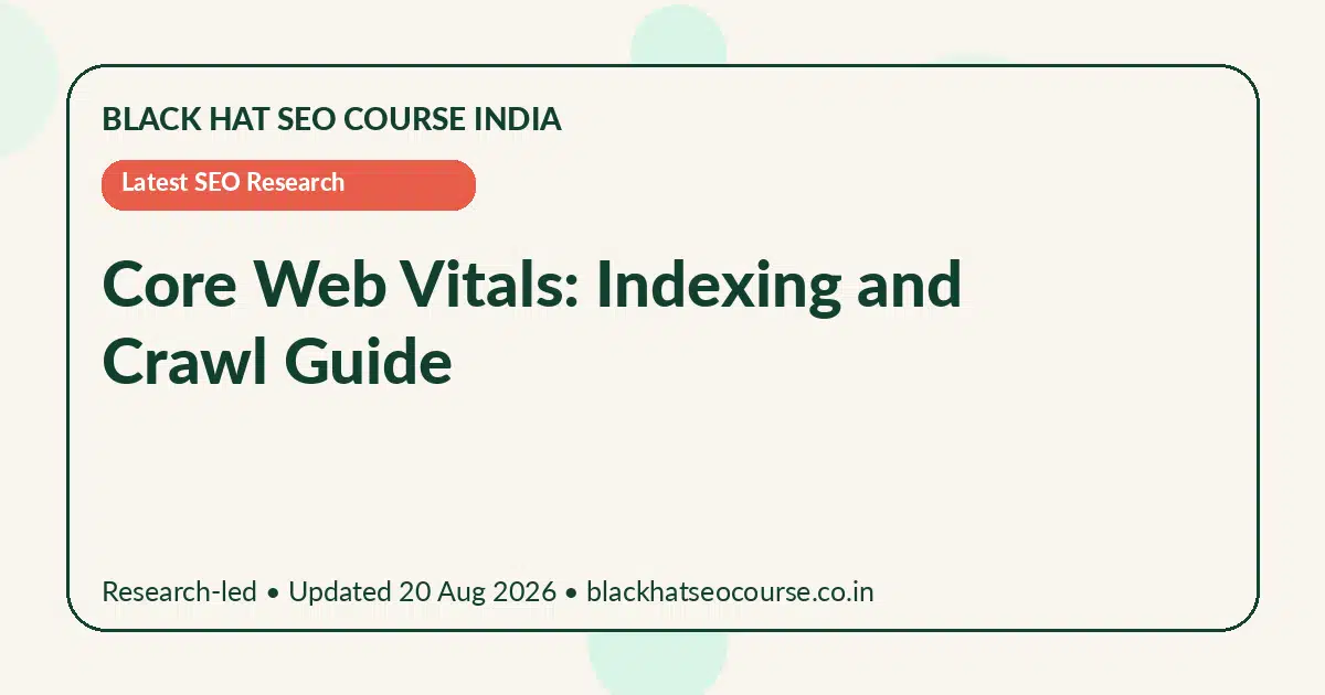 Core Web Vitals: Indexing and Crawl Guide — Latest SEO Research visual guide