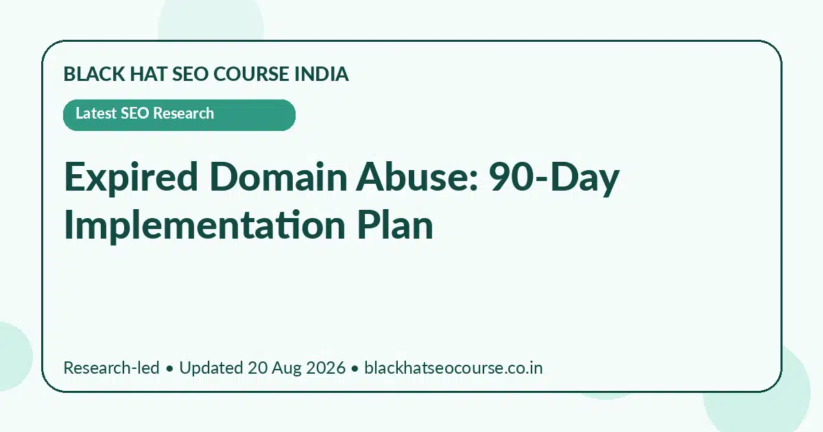 Expired Domain Abuse: 90-Day Implementation Plan Expired Domain Abuse: 90-Day Implementation Plan — Latest SEO Research visual guide