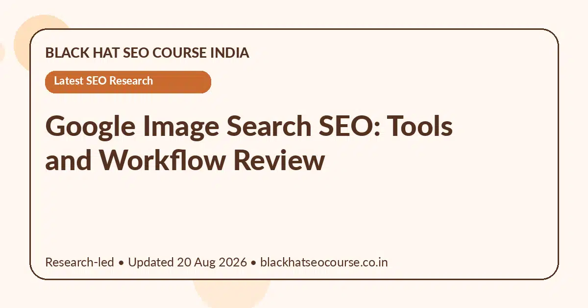 Google Image Search SEO: Tools and Workflow Review — Latest SEO Research visual guide
