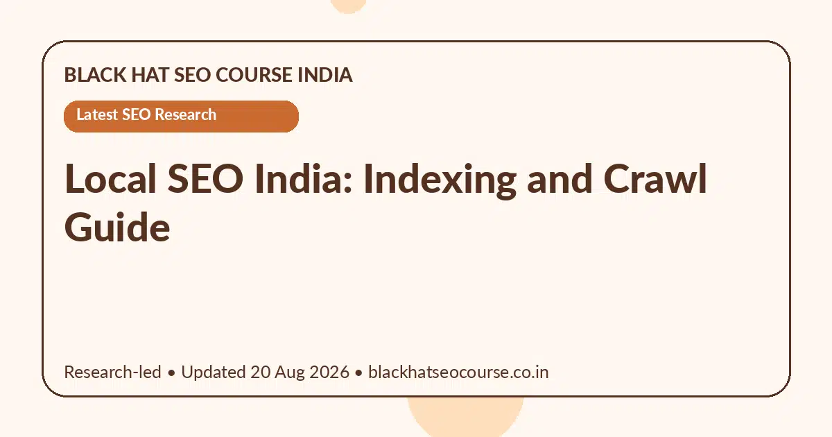 Local SEO India: Indexing and Crawl Guide Local SEO India: Indexing and Crawl Guide — Latest SEO Research visual guide