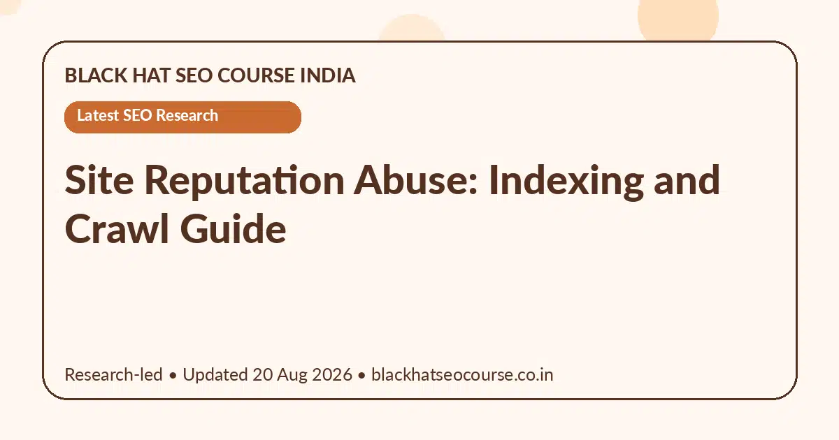 Site Reputation Abuse: Indexing and Crawl Guide — Latest SEO Research visual guide