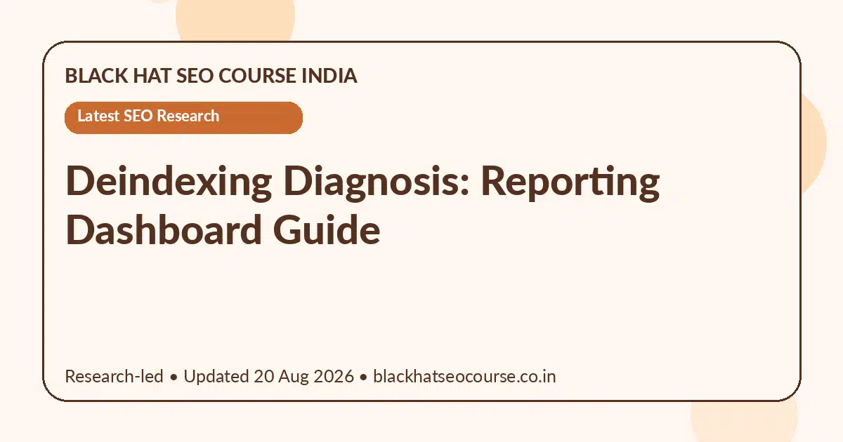 Deindexing Diagnosis: Reporting Dashboard Guide — Latest SEO Research visual guide