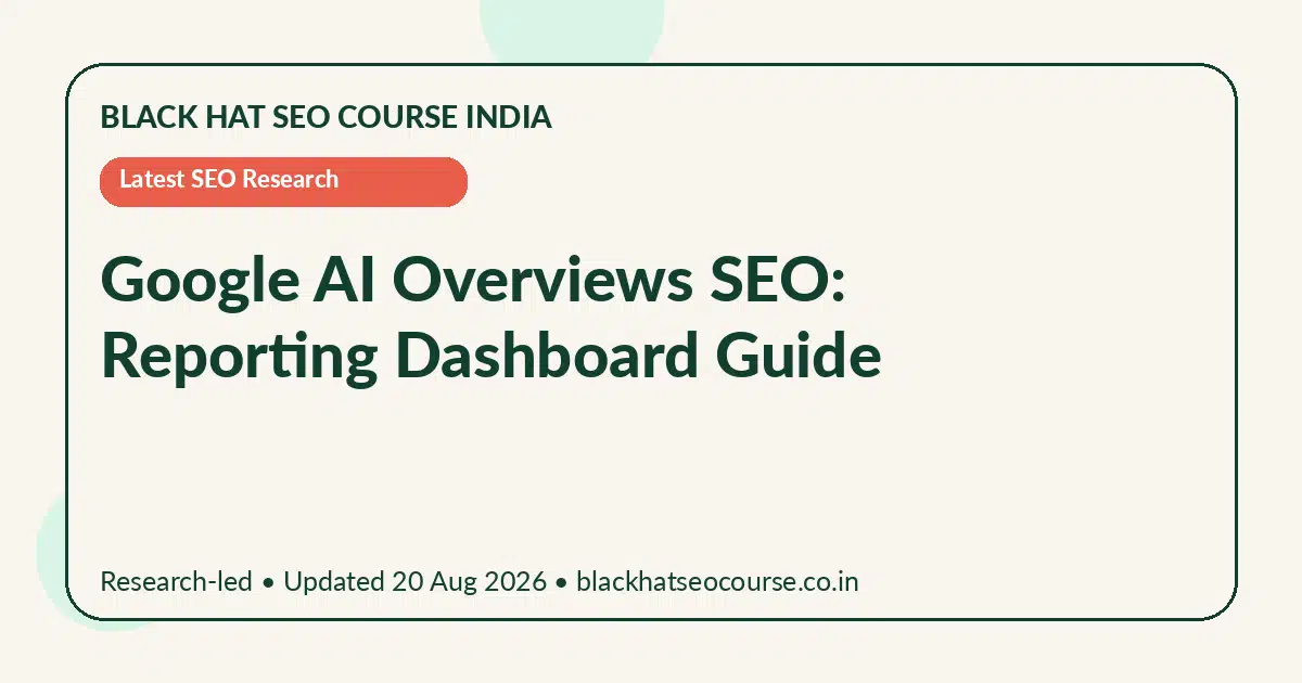 Google AI Overviews SEO: Reporting Dashboard Guide — Latest SEO Research visual guide