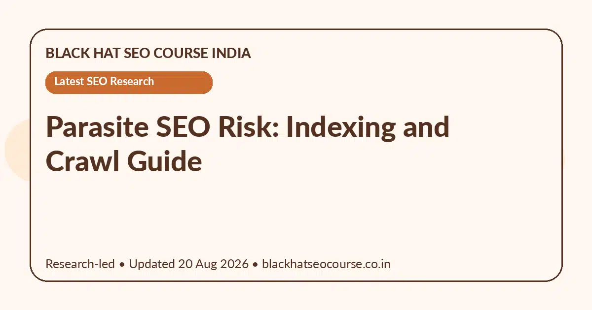 Parasite SEO Risk: Indexing and Crawl Guide Parasite SEO Risk: Indexing and Crawl Guide — Latest SEO Research visual guide