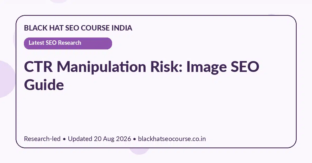 CTR Manipulation Risk: Image SEO Guide CTR Manipulation Risk: Image SEO Guide — Latest SEO Research visual guide