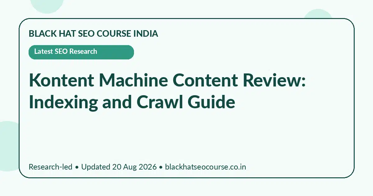 Kontent Machine Content Review: Indexing and Crawl Guide — Latest SEO Research visual guide
