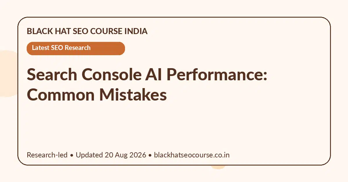 Search Console AI Performance: Common Mistakes Search Console AI Performance: Common Mistakes — Latest SEO Research visual guide