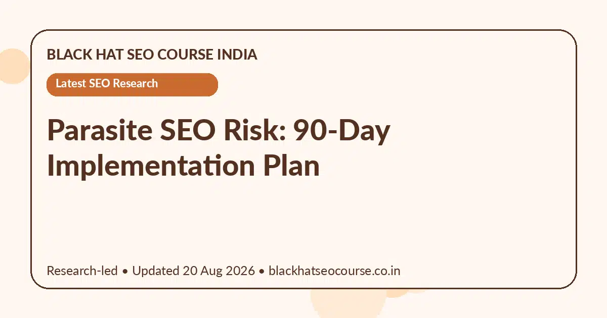 Parasite SEO Risk: 90-Day Implementation Plan Parasite SEO Risk: 90-Day Implementation Plan — Latest SEO Research visual guide