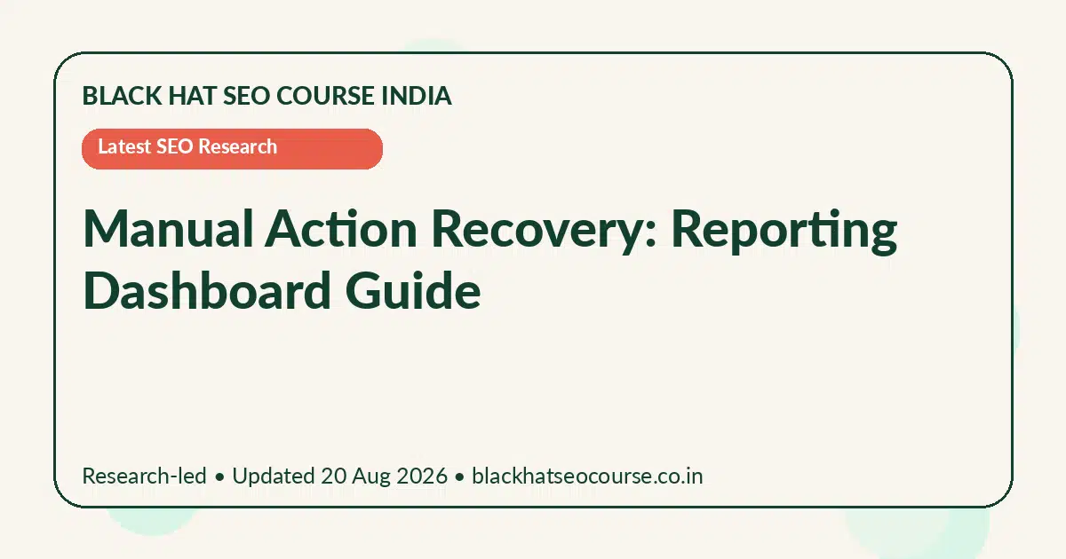 Manual Action Recovery: Reporting Dashboard Guide — Latest SEO Research visual guide