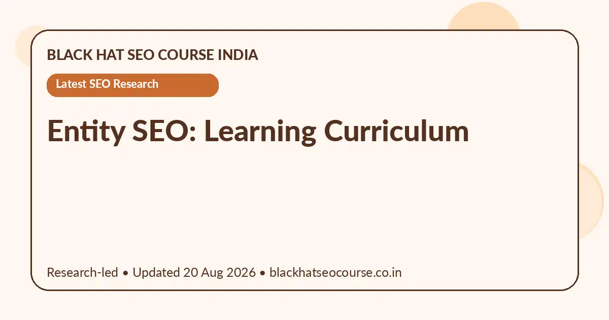 Entity SEO: Learning Curriculum Entity SEO: Learning Curriculum — Latest SEO Research visual guide
