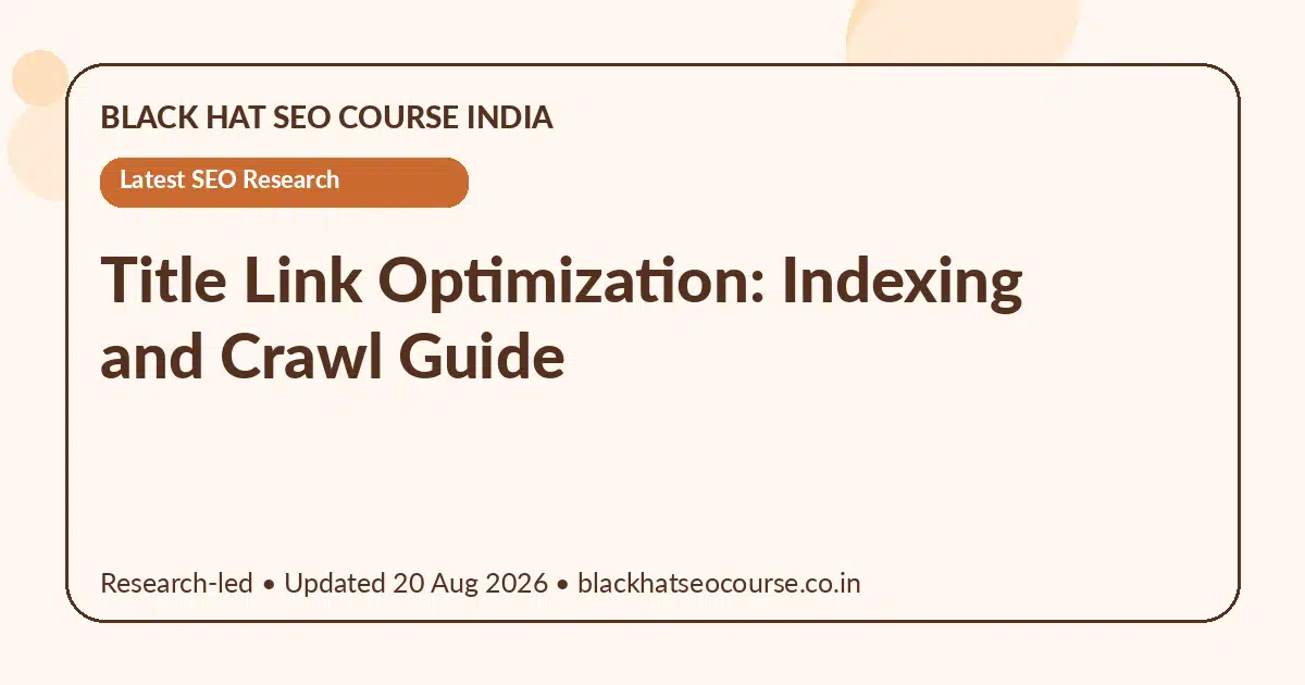Title Link Optimization: Indexing and Crawl Guide — Latest SEO Research visual guide