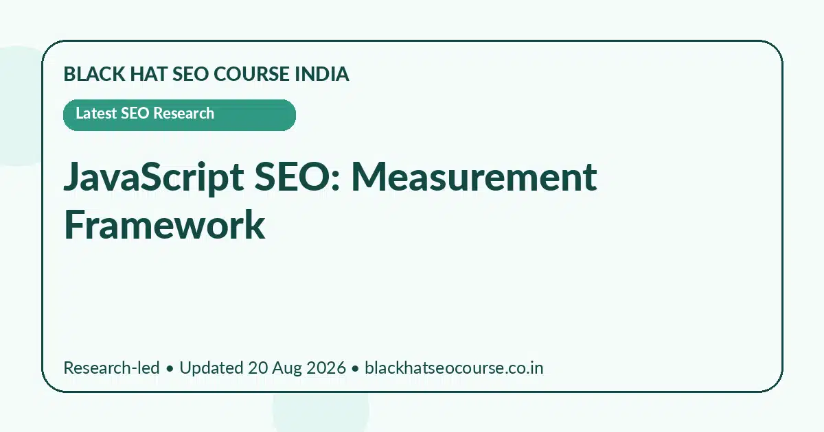 JavaScript SEO: Measurement Framework JavaScript SEO: Measurement Framework — Latest SEO Research visual guide