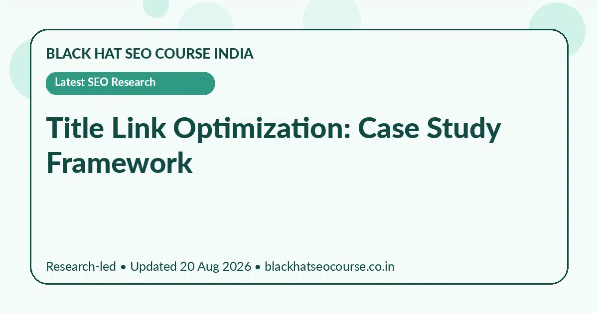 Title Link Optimization: Case Study Framework Title Link Optimization: Case Study Framework — Latest SEO Research visual guide