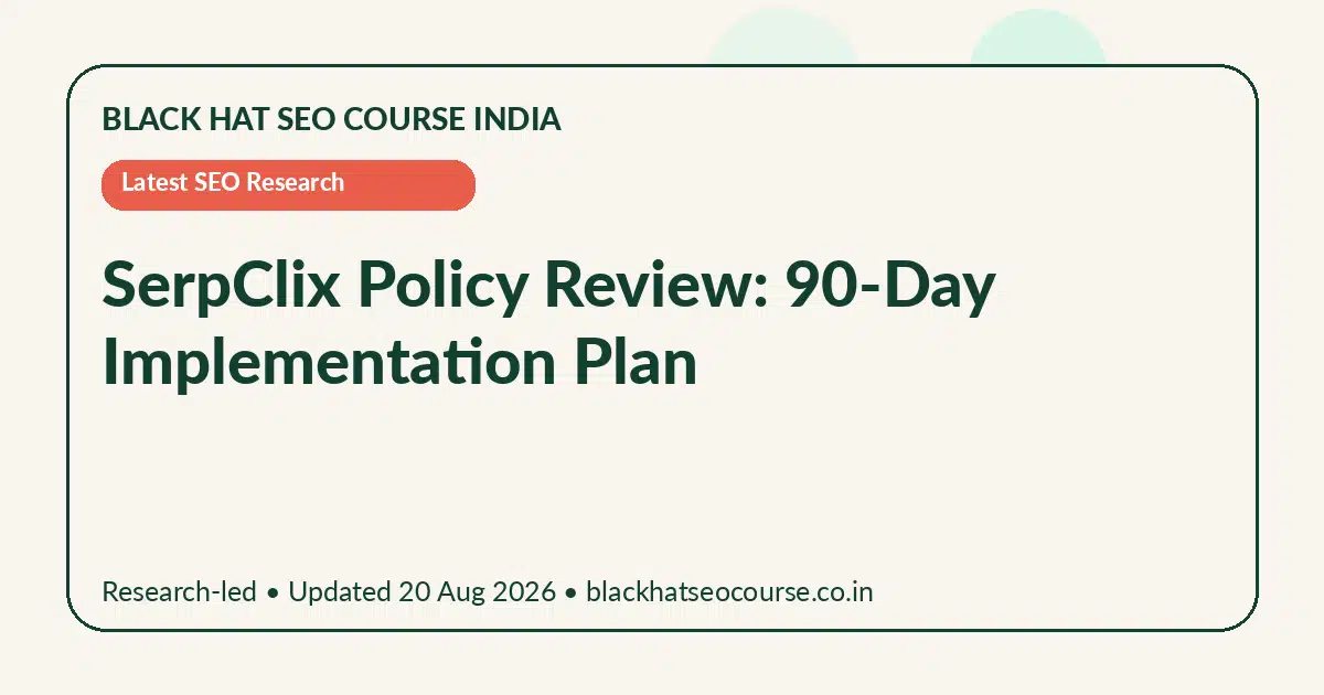 SerpClix Policy Review: 90-Day Implementation Plan — Latest SEO Research visual guide