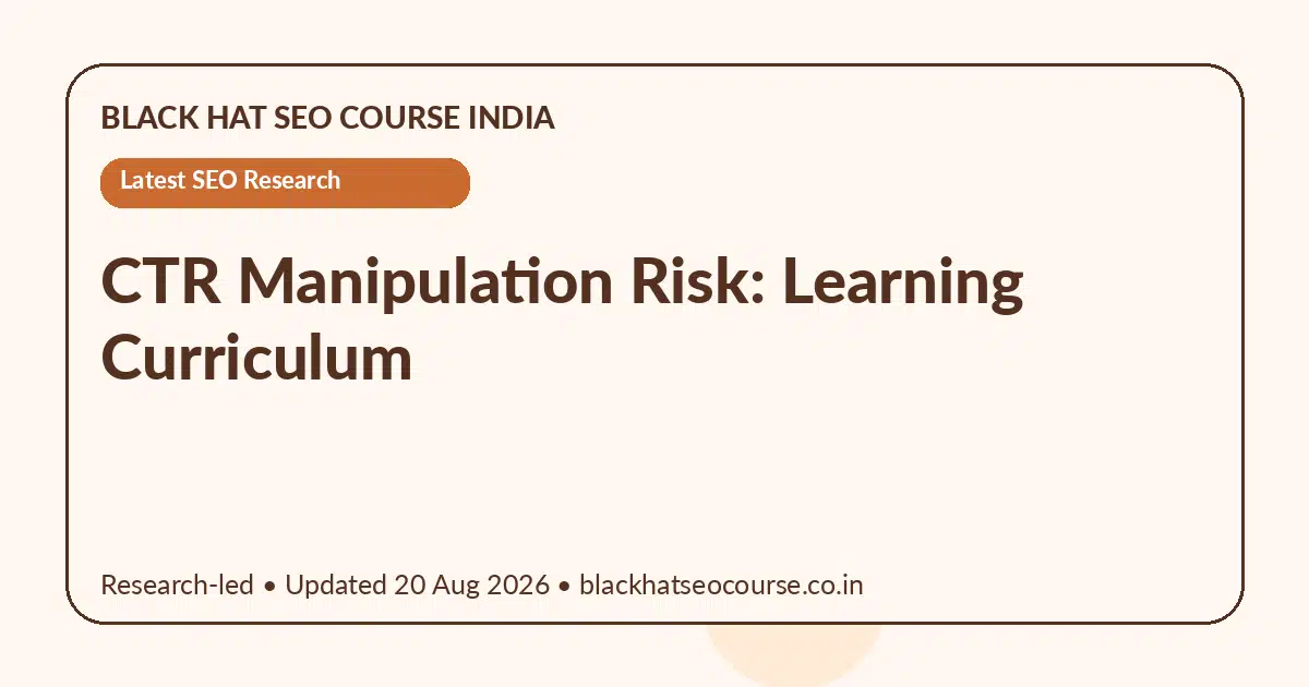 CTR Manipulation Risk: Learning Curriculum CTR Manipulation Risk: Learning Curriculum — Latest SEO Research visual guide