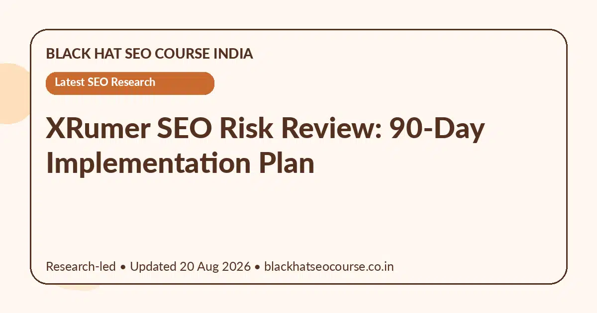 XRumer SEO Risk Review: 90-Day Implementation Plan — Latest SEO Research visual guide