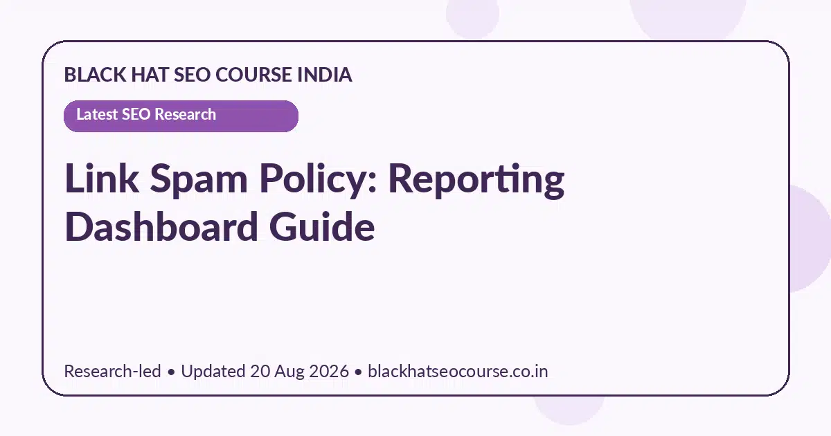 Link Spam Policy: Reporting Dashboard Guide Link Spam Policy: Reporting Dashboard Guide — Latest SEO Research visual guide