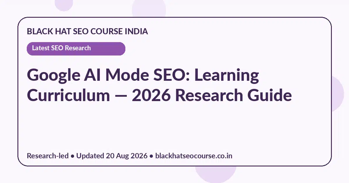 Google AI Mode SEO: Learning Curriculum Google AI Mode SEO: Learning Curriculum — Latest SEO Research visual guide