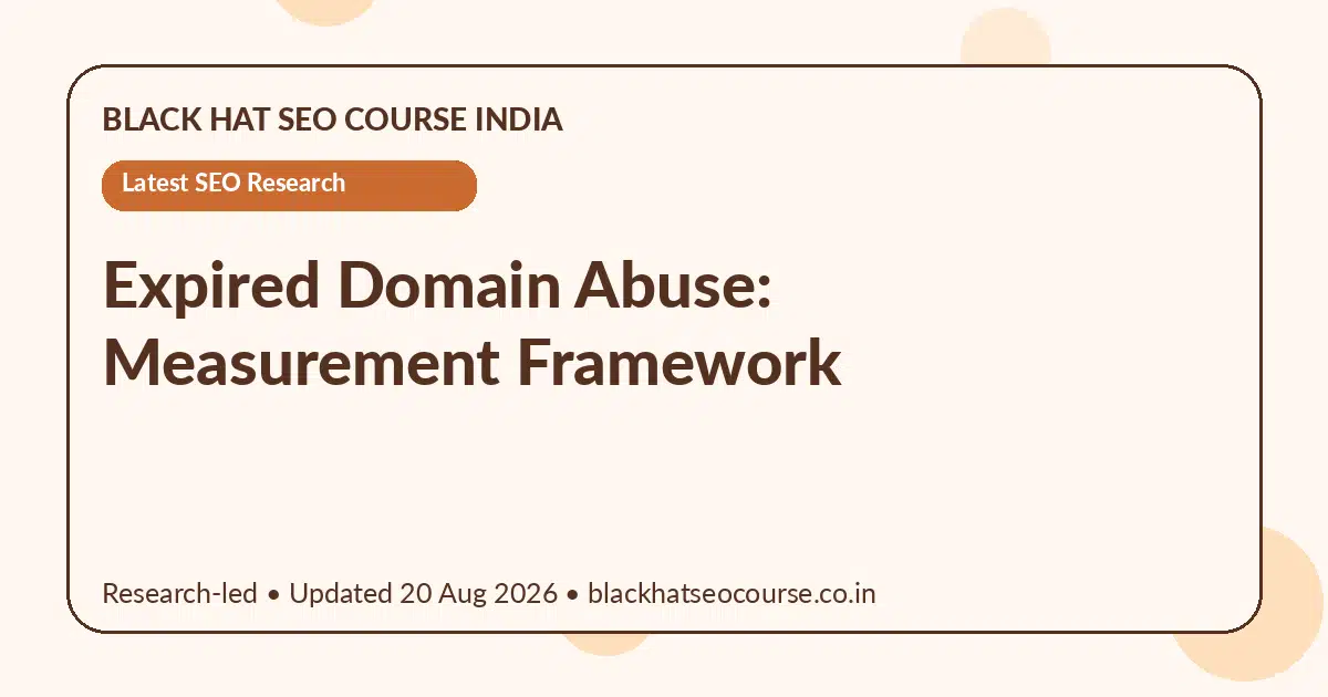 Expired Domain Abuse: Measurement Framework Expired Domain Abuse: Measurement Framework — Latest SEO Research visual guide