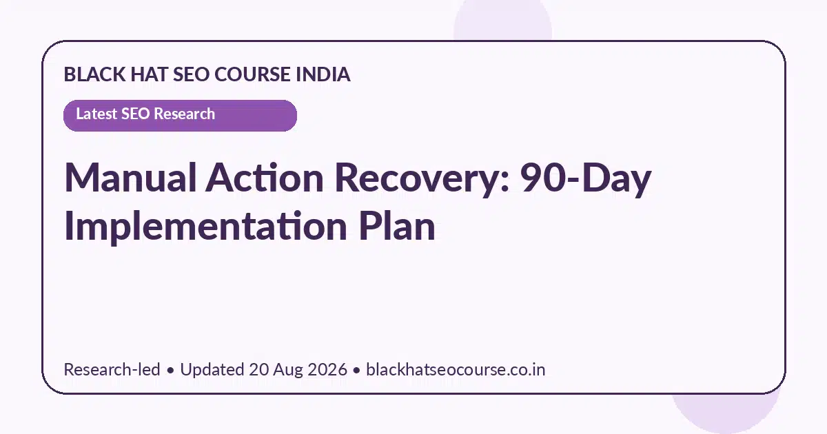 Manual Action Recovery: 90-Day Implementation Plan — Latest SEO Research visual guide