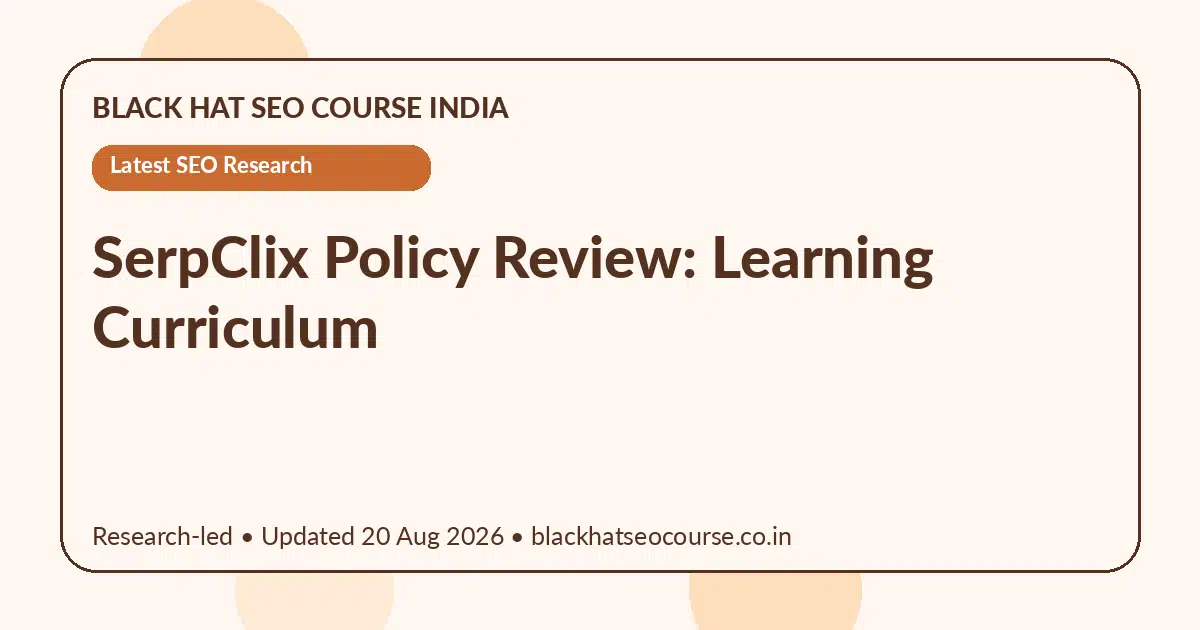 SerpClix Policy Review: Learning Curriculum — Latest SEO Research visual guide