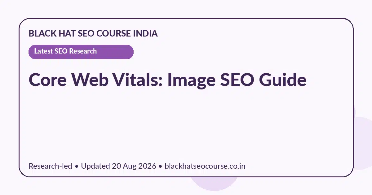 Core Web Vitals: Image SEO Guide Core Web Vitals: Image SEO Guide — Latest SEO Research visual guide