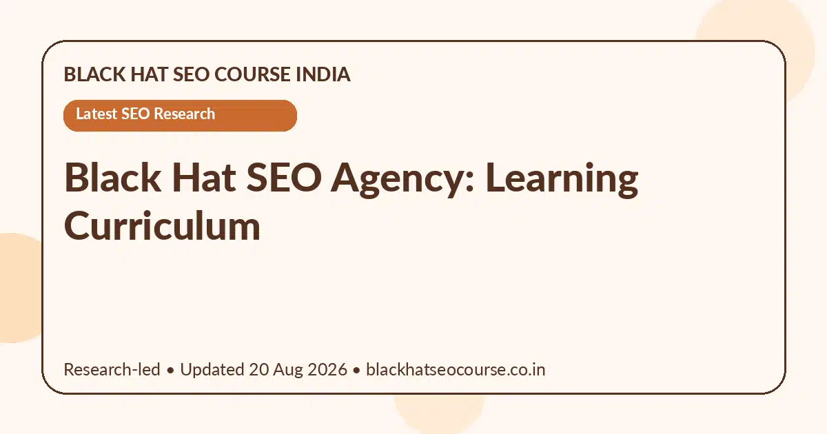 Black Hat SEO Agency: Learning Curriculum Black Hat SEO Agency: Learning Curriculum — Latest SEO Research visual guide