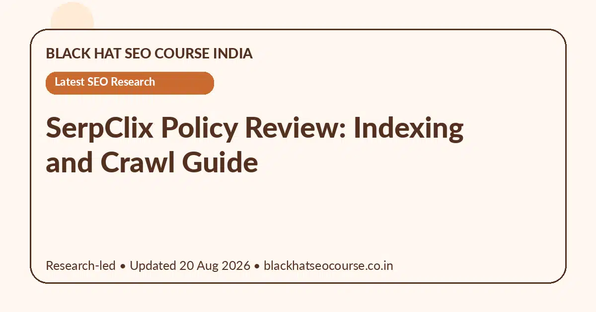 SerpClix Policy Review: Indexing and Crawl Guide SerpClix Policy Review: Indexing and Crawl Guide — Latest SEO Research visual guide