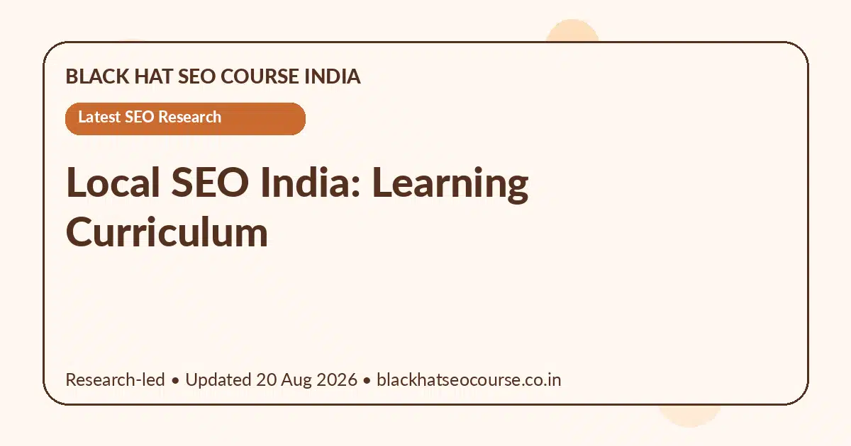 Local SEO India: Learning Curriculum Local SEO India: Learning Curriculum — Latest SEO Research visual guide