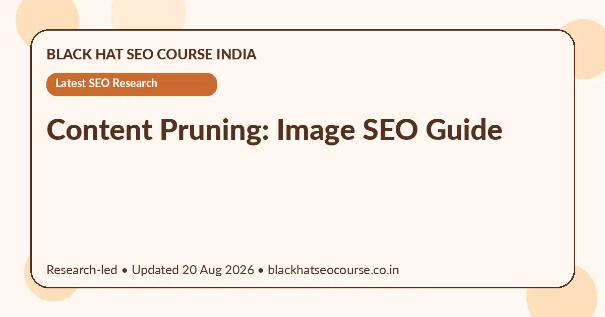 Content Pruning: Image SEO Guide Content Pruning: Image SEO Guide — Latest SEO Research visual guide
