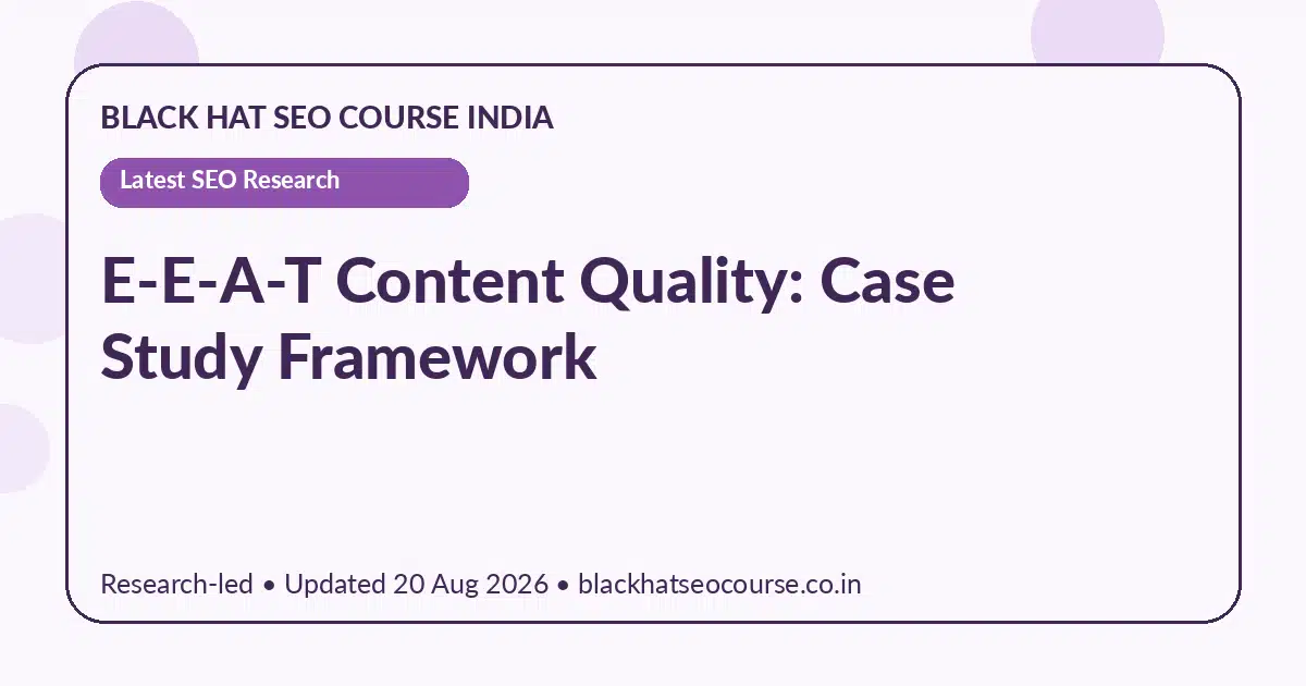 E-E-A-T Content Quality: Case Study Framework — Latest SEO Research visual guide