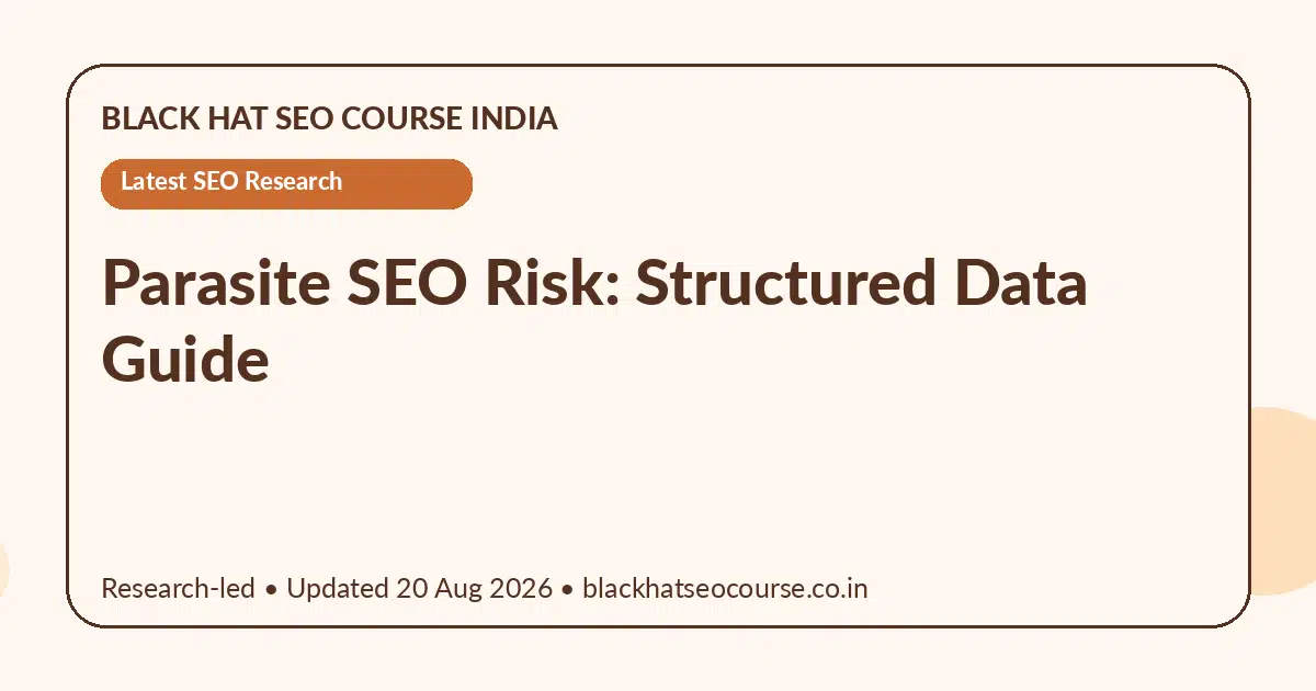 Parasite SEO Risk: Structured Data Guide Parasite SEO Risk: Structured Data Guide — Latest SEO Research visual guide