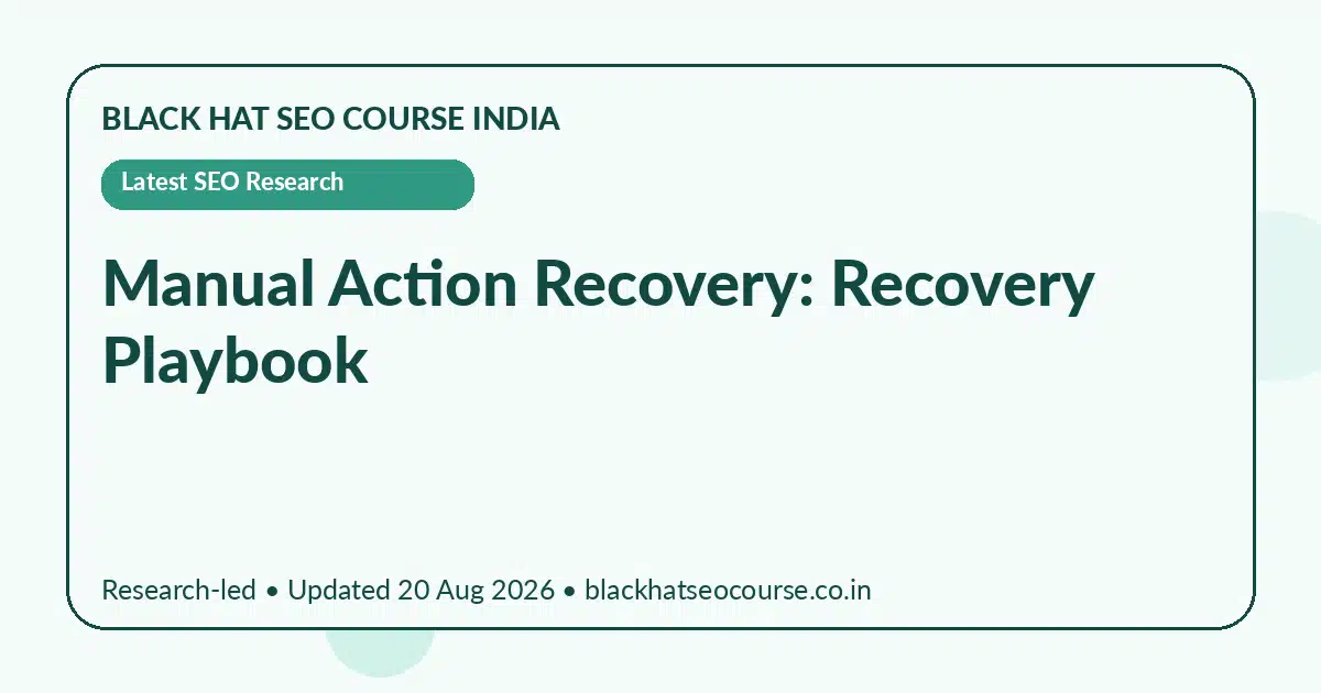 Manual Action Recovery: Recovery Playbook Manual Action Recovery: Recovery Playbook — Latest SEO Research visual guide