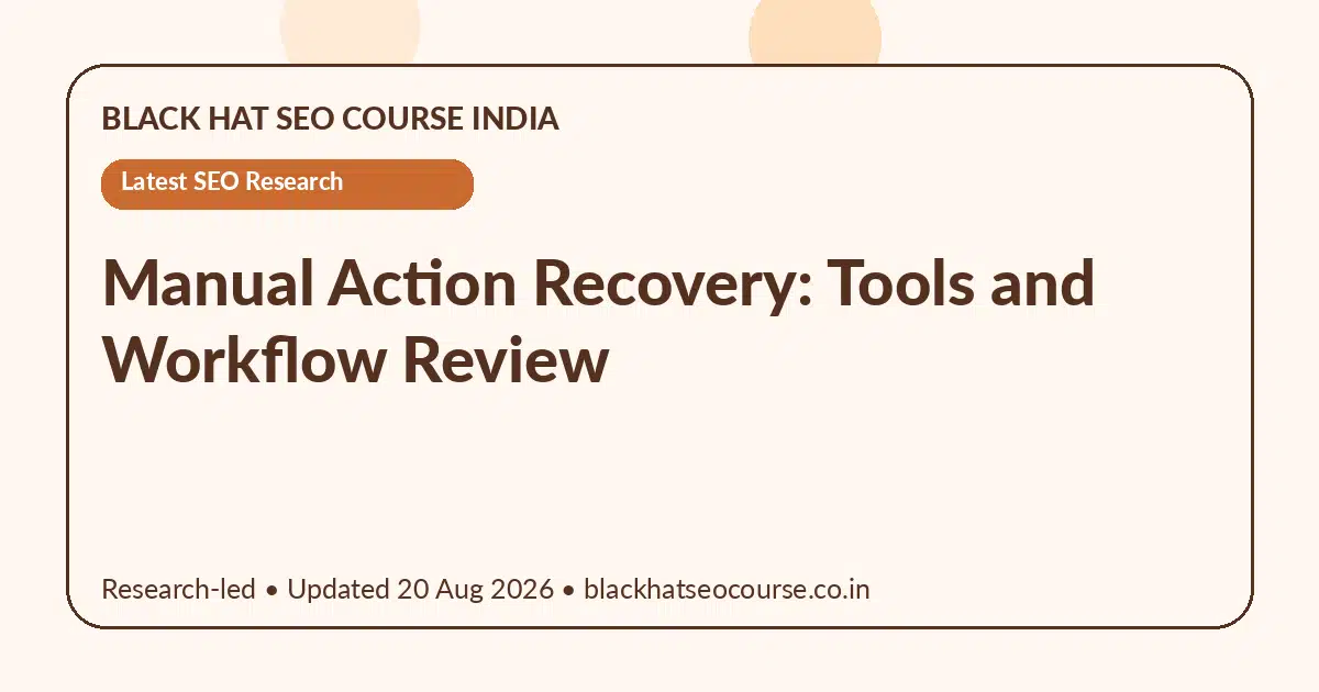 Manual Action Recovery: Tools and Workflow Review — Latest SEO Research visual guide