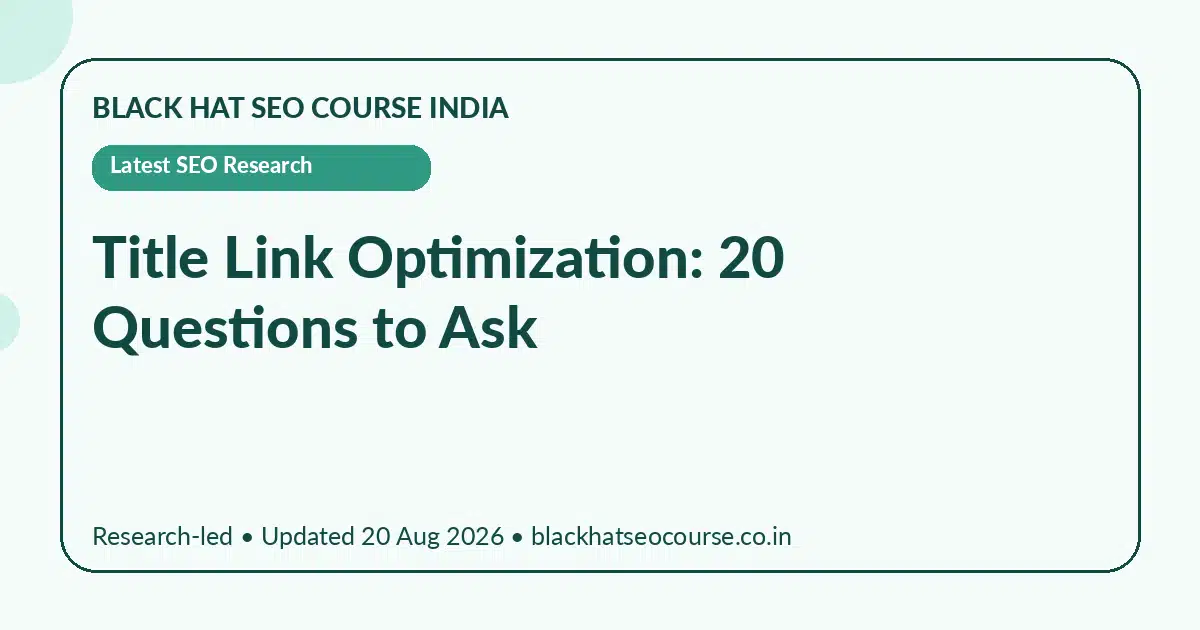 Title Link Optimization: 20 Questions to Ask Title Link Optimization: 20 Questions to Ask — Latest SEO Research visual guide