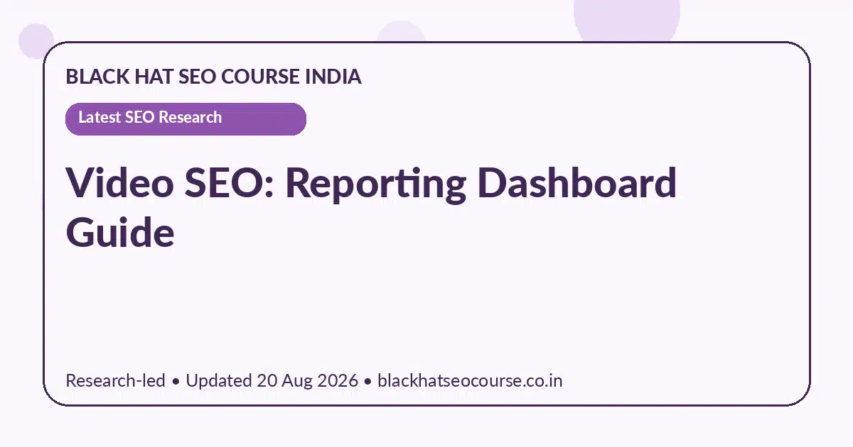 Video SEO: Reporting Dashboard Guide Video SEO: Reporting Dashboard Guide — Latest SEO Research visual guide