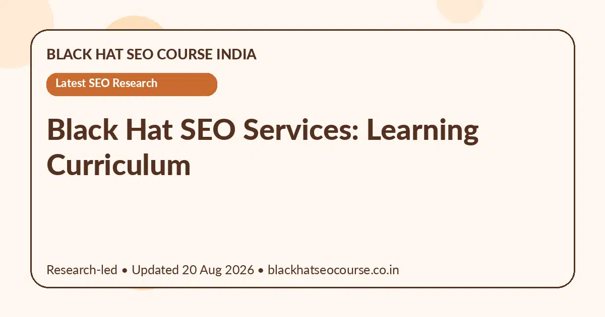 Black Hat SEO Services: Learning Curriculum Black Hat SEO Services: Learning Curriculum — Latest SEO Research visual guide