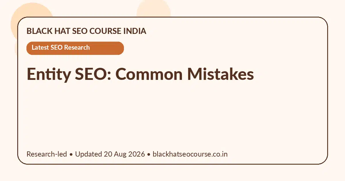 Entity SEO: Common Mistakes Entity SEO: Common Mistakes — Latest SEO Research visual guide