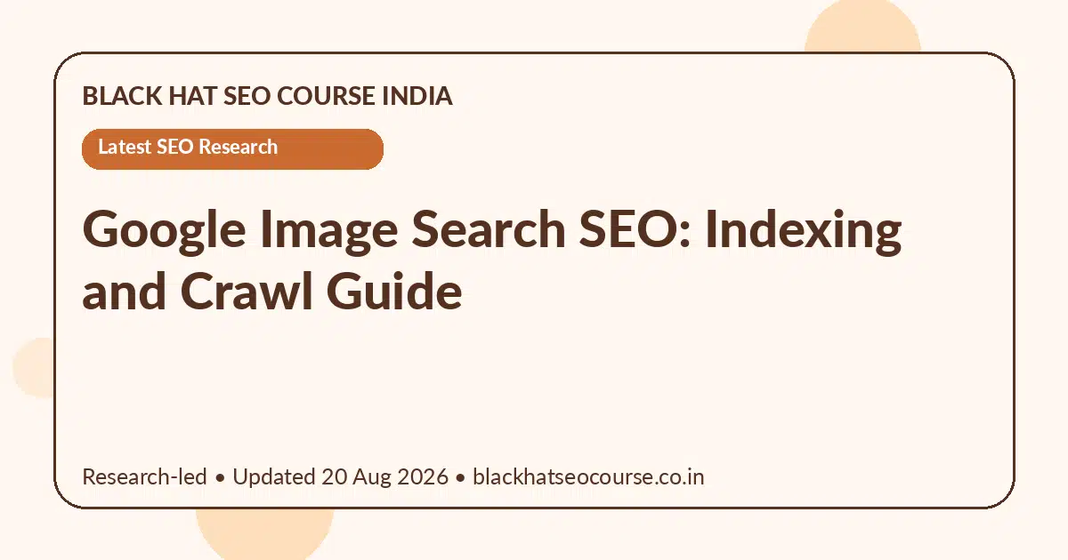 Google Image Search SEO: Indexing and Crawl Guide Google Image Search SEO: Indexing and Crawl Guide — Latest SEO Research visual guide