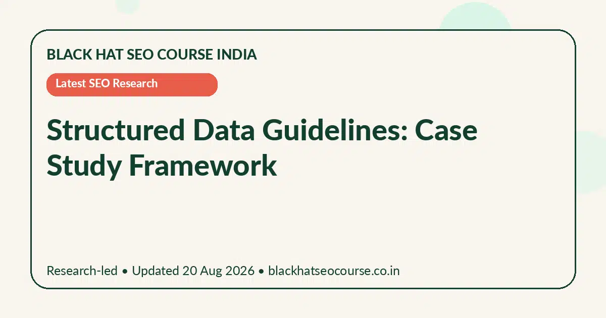 Structured Data Guidelines: Case Study Framework Structured Data Guidelines: Case Study Framework — Latest SEO Research visual guide