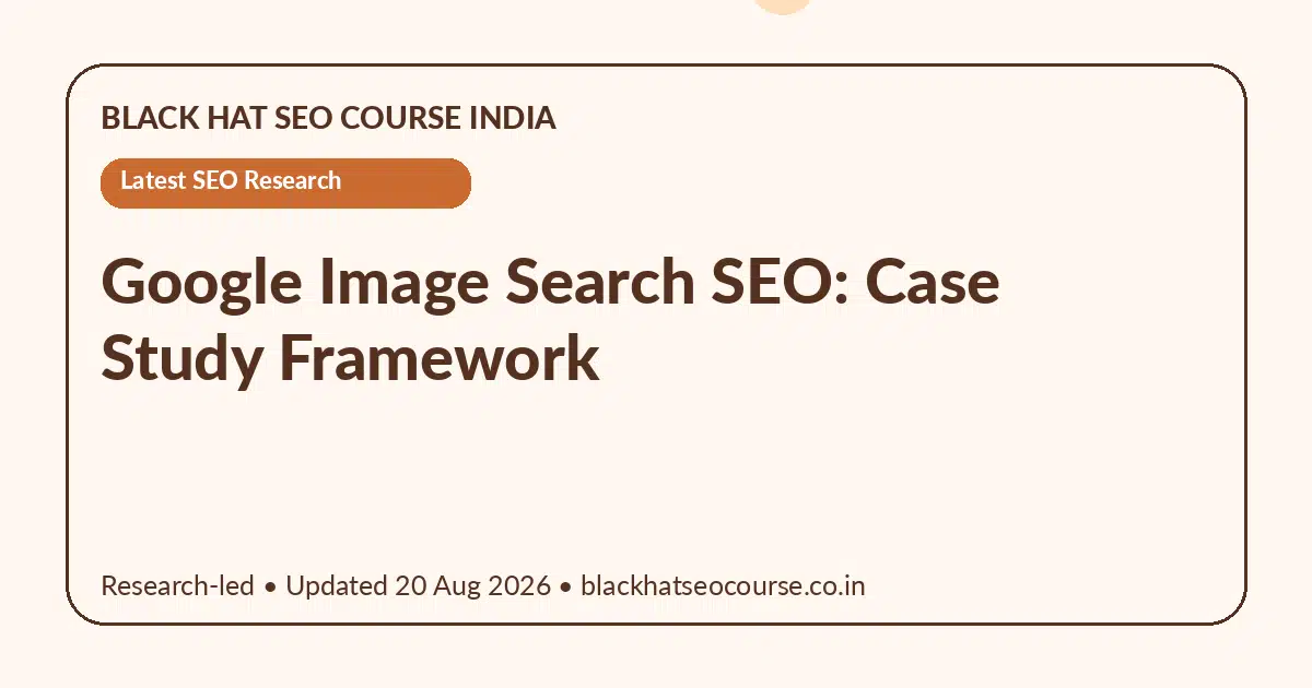 Google Image Search SEO: Case Study Framework Google Image Search SEO: Case Study Framework — Latest SEO Research visual guide