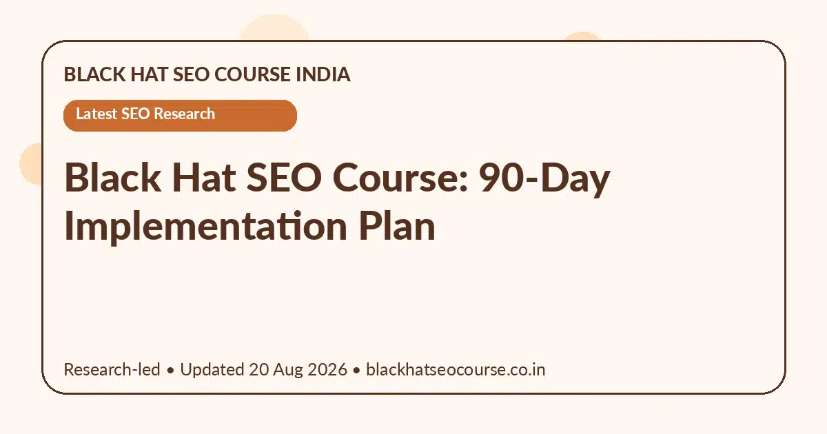 Black Hat SEO Course: 90-Day Implementation Plan — Latest SEO Research visual guide