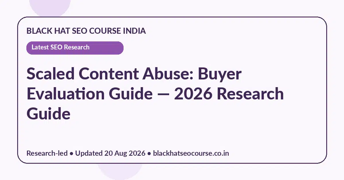 Scaled Content Abuse: Buyer Evaluation Guide Scaled Content Abuse: Buyer Evaluation Guide — Latest SEO Research visual guide